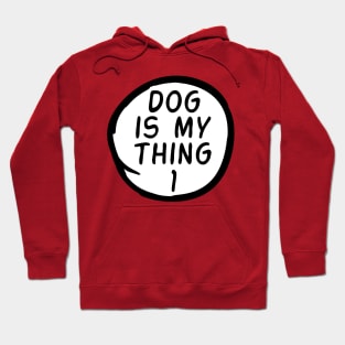 Dog Is My Thing 1 Hoodie